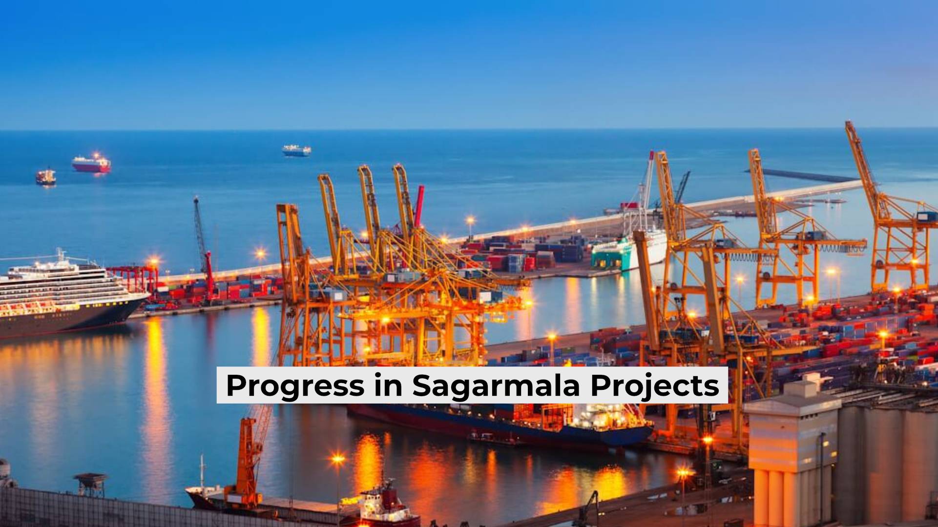 Progress in Sagarmala Projects Enhances India's Port and Logistics Infrastructure