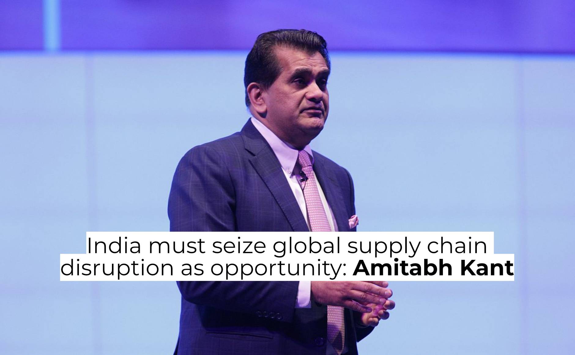 India must seize global supply chain disruption as opportunity: Amitabh Kant